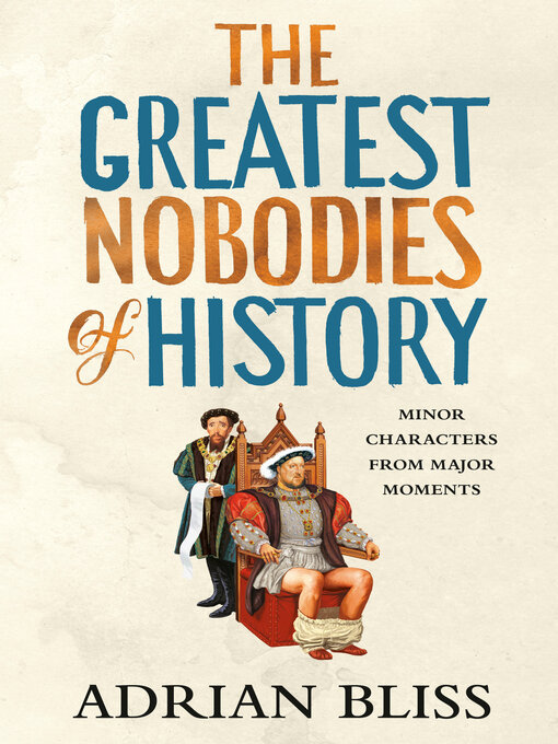 Title details for The Greatest Nobodies of History by Adrian Bliss - Wait list